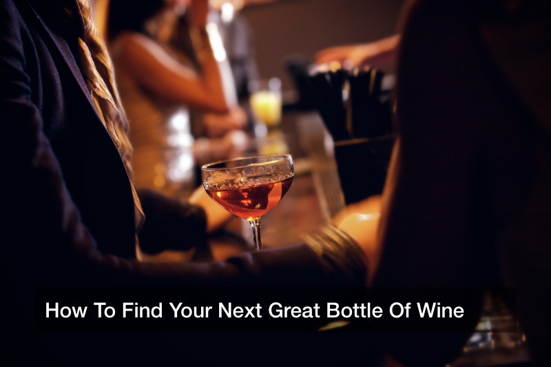 How To Find Your Next Great Bottle Of Wine