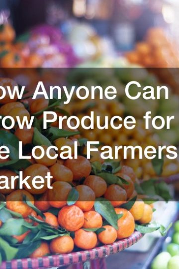 Anyone can grow produce for the local farmers market