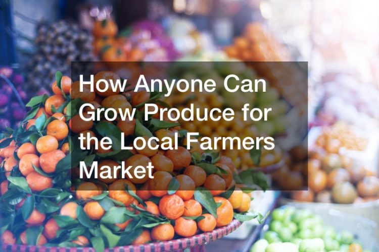 Anyone can grow produce for the local farmers market