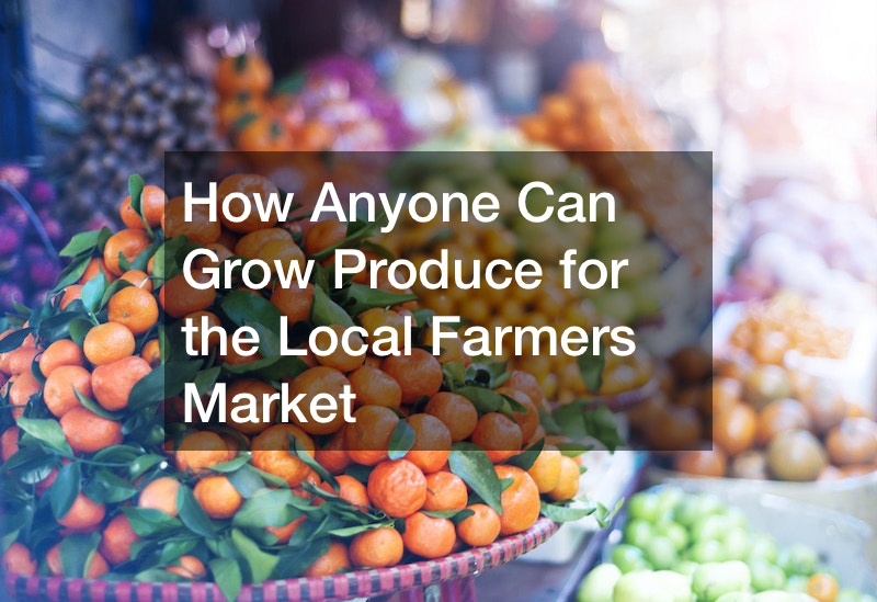 How Anyone Can Grow Produce for the Local Farmers Market