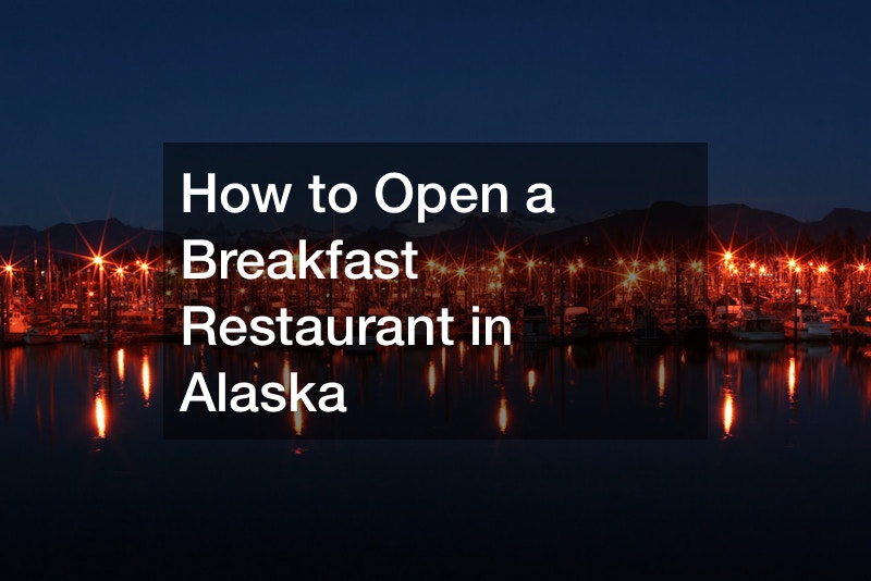 How to Open a Breakfast Restaurant in Alaska