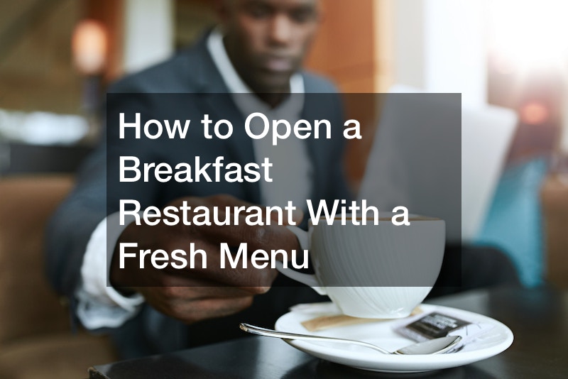 How to Open a Breakfast Restaurant With a Fresh Menu