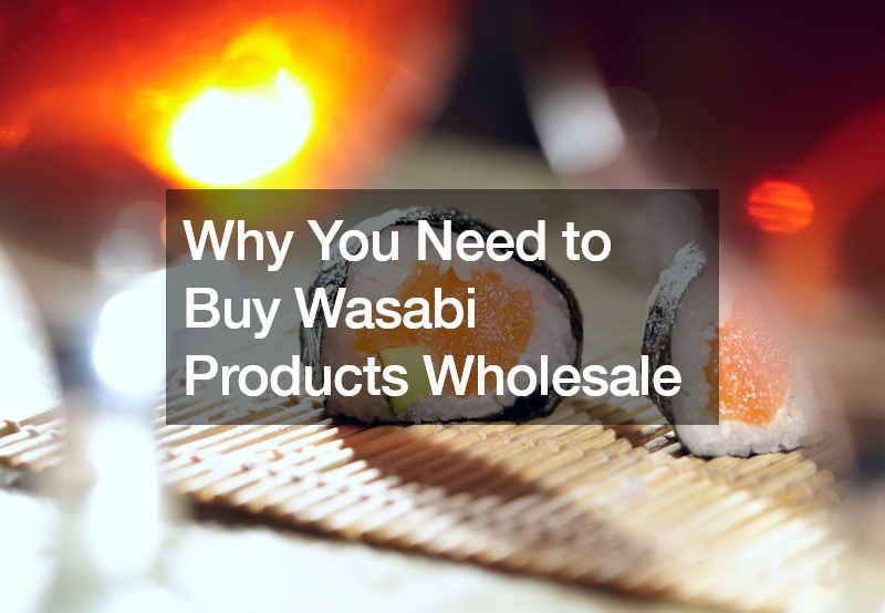 Why You Need to Buy Wasabi Products Wholesale