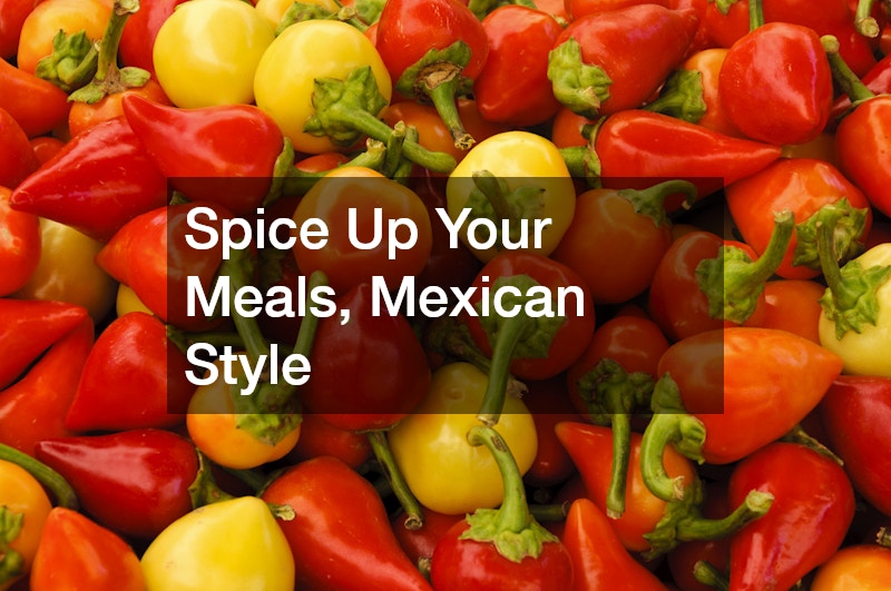 Spice Up Your Meals, Mexican Style